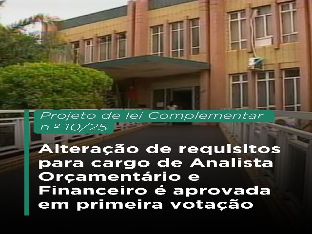 Alteração de requisitos para cargo de Analista Orçamentário e Financeiro é aprovada em primeira votação