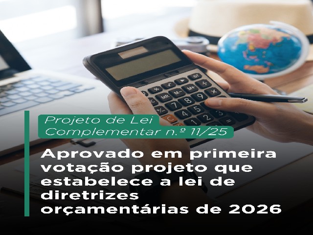 Aprovadas em primeira votação projeto que estabelece diretrizes orçamentárias para 2026