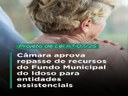 Câmara aprova repasse de recursos do Fundo Municipal do Idoso para entidades assistenciais