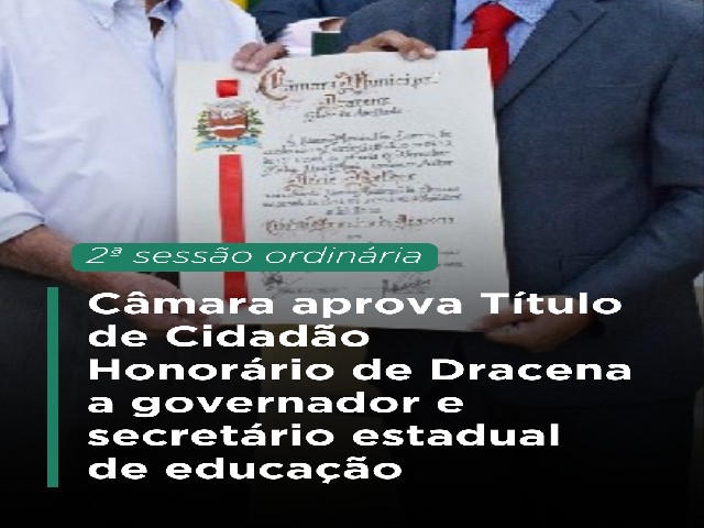Câmara aprova Título de Cidadão Honorário de Dracena ao governador e ao secretário estadual de educação