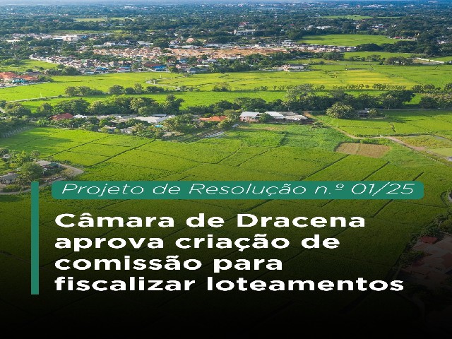 Câmara de Dracena aprova criação de comissão para fiscalização de loteamentos