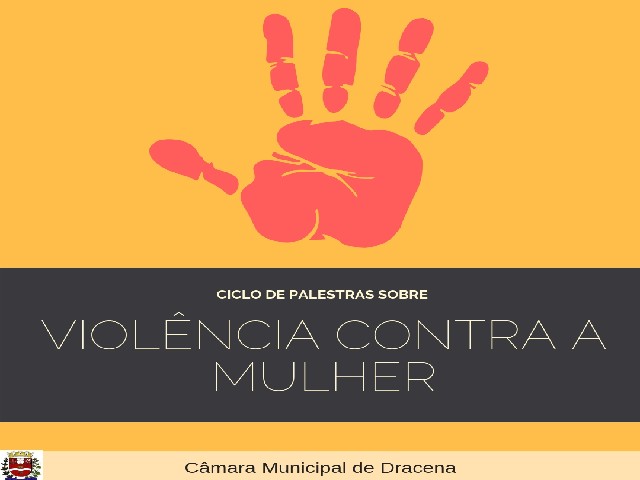 Câmara de Dracena sedia Ciclo de Palestras sobre Violência contra a Mulher