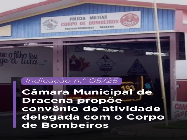 Câmara Municipal de Dracena propõe convênio de atividade delegada com o Corpo de Bombeiros