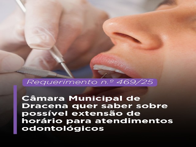 Câmara Municipal de Dracena quer saber sobre possível extensão de horário para atendimentos odontológicos