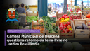 Câmara Municipal de Dracena questiona retorno da feira-livre no Jardim Brasilândia