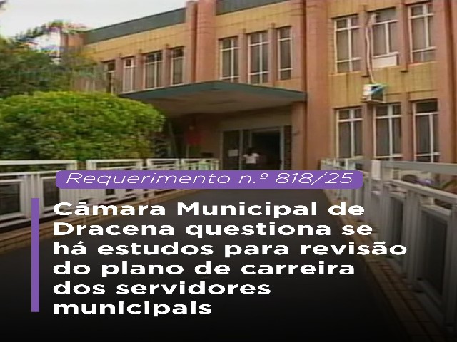 Câmara Municipal de Dracena questiona revisão do plano de carreira dos servidores municipais