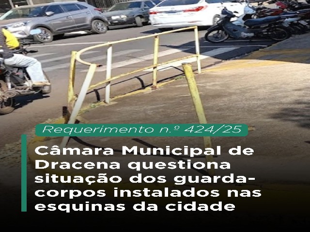 Câmara Municipal de Dracena questiona situação dos guarda-corpos instalados nas esquinas da cidade