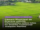 Câmara Municipal de Dracena solicita informações sobre lotes no Distrito Comercial Joaquim Martins Câmara Municipal de Dracena solicita informações sobre lotes no Distrito Comercial Joaquim Martins