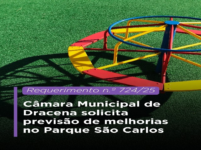 Câmara Municipal de Dracena solicita previsão de melhorias no Parque São Carlos