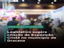 Câmara Municipal de Dracena sugere criação de Exposição Cristã no município Câmara Municipal de Dracena sugere criação de Exposição Cristã no município
