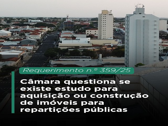 Câmara questiona se existe estudo para aquisição ou construção de imóveis para repartições públicas