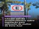Câmara solicita esclarecimentos sobre legislação da Zona Azul Câmara solicita esclarecimentos sobre legislação da Zona Azul