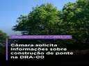 Câmara solicita informações sobre construção de ponte na DRA-00 Câmara solicita informações sobre construção de ponte na DRA-00