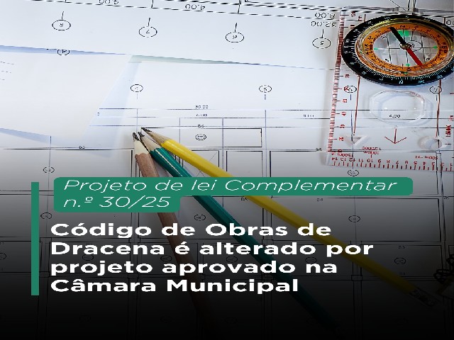 Código de Obras de Dracena é alterado por projeto aprovado na Câmara