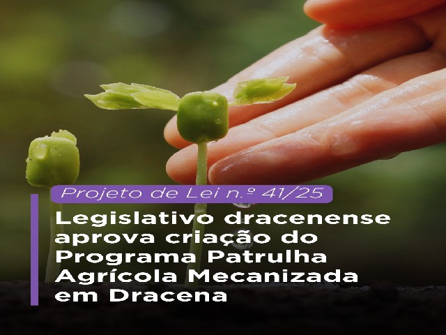 Legislativo dracenense aprova criação do Programa Patrulha Agrícola Mecanizada em Dracena