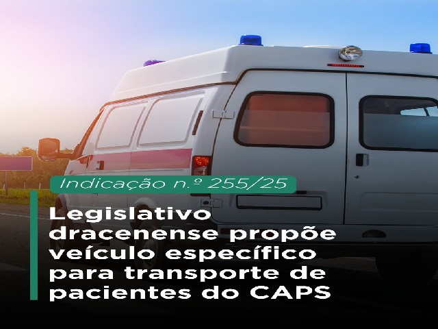 Legislativo dracenense propõe veículo exclusivo para transporte de pacientes do CAPS