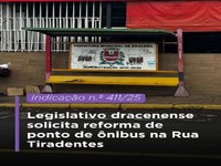 Legislativo dracenense solicita reforma de ponto de ônibus na Rua Tiradentes