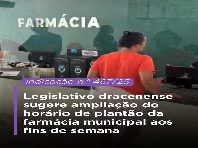Legislativo dracenense sugere ampliação do horário de plantão da farmácia municipal aos fins de semana