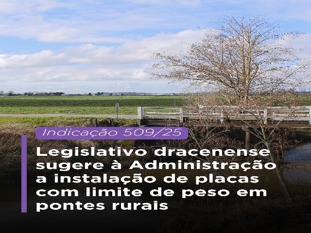 Legislativo dracenense sugere instalação de placas com limite de peso em pontes rurais