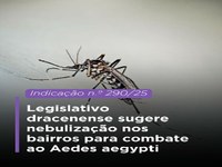 Legislativo dracenense sugere nebulização nos bairros para combate ao Aedes aegypti