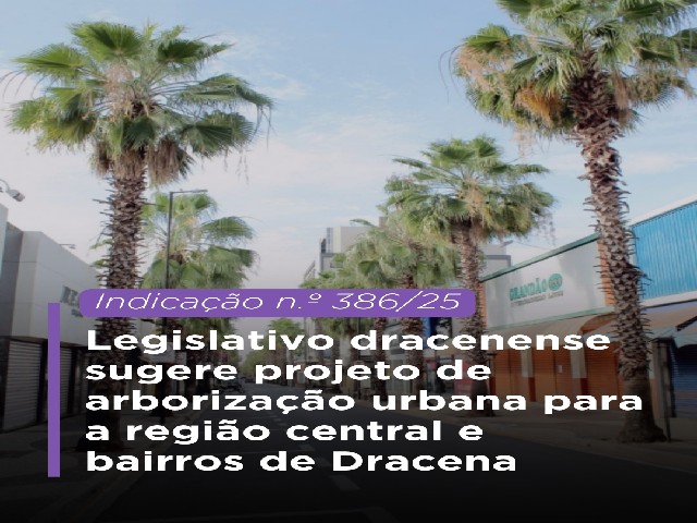 Legislativo dracenense sugere projeto de arborização urbana para a região central e bairros de Dracena