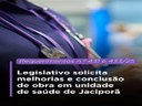 Legislativo solicita melhorias e conclusão de obra em unidade de saúde de Jaciporã Legislativo solicita melhorias e conclusão de obra em unidade de saúde de Jaciporã
