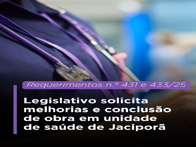 Legislativo solicita melhorias e conclusão de obra em unidade de saúde de Jaciporã