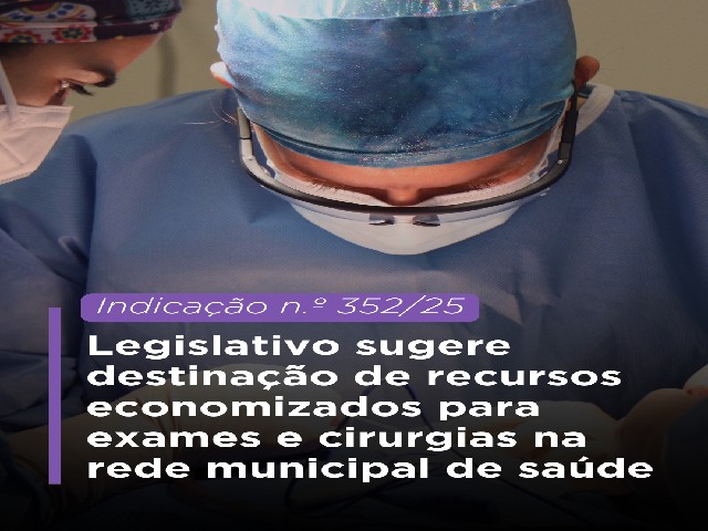 Legislativo sugere destinação de recursos economizados para exames e cirurgias na rede municipal de saúde