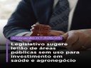 Legislativo sugere leilão de áreas públicas sem uso para investimento em saúde e agronegócio Legislativo sugere leilão de áreas públicas sem uso para investimento em saúde e agronegócio