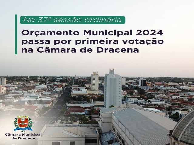 Orçamento Municipal 2024 passa por votação na Câmara de Dracena