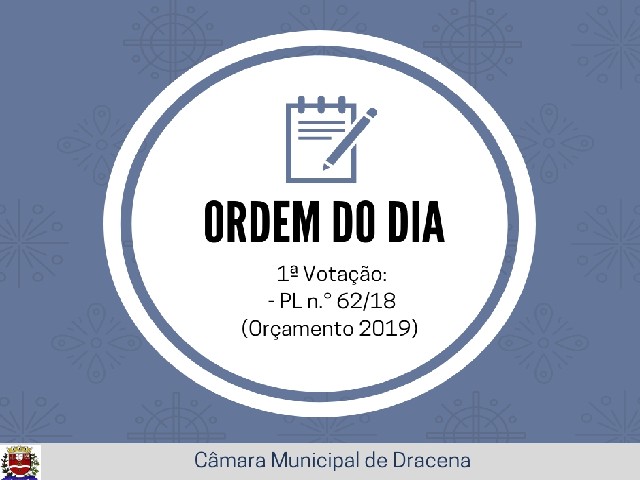 Orçamento Municipal para 2019 passa por primeira votação na Câmara de Dracena