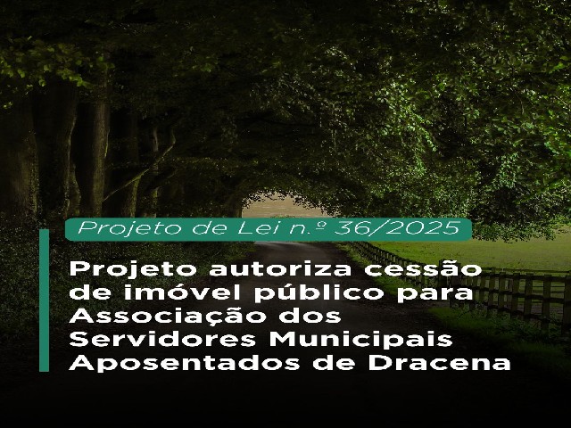Projeto autoriza cessão de imóvel público para Associação dos Servidores Municipais Aposentados de Dracena